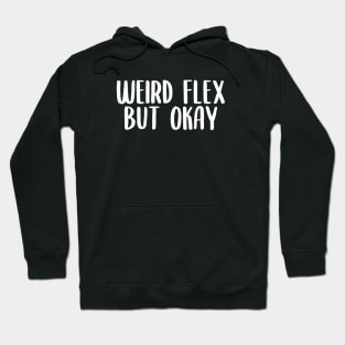 Weird flex but okay Hoodie